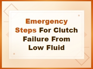 Emergency Steps for Clutch Failure From Low Fluid Level