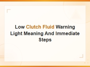 Low Clutch Fluid Warning Light: Meaning and Immediate Steps to Take