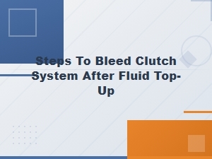 How to Bleed a Clutch System After Topping Up Fluid: Step-by-Step Guide