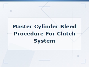 Master Cylinder Bleed Procedure for Clutch System